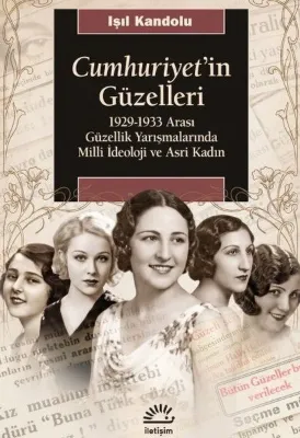 Cumhuriyet'in Güzelleri: 1929 - 1933 Arası Güzellik Yarışmalarında Milli İdeoloji ve Asri Kadın