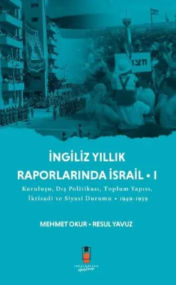 İngiliz Yıllık Raporlarında İsrail 1 - Kuruluşu Dış Politikası Toplum Yapısı İktisadi ve Siyasi D