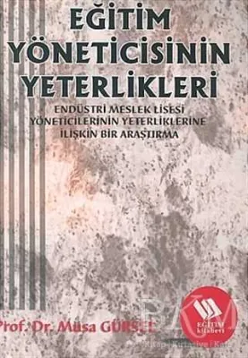 Eğitim Yöneticisinin Yeterlikleri: Endüstri Meslek Lisesi Müdürlerinin Yeterliklerine İlişkin Bir Araştırma