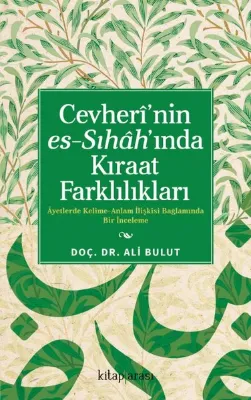 Cevheri'nin Es-Sıhah'ında Kıraat Farklılıkları - Ayetlerde Kelime-Anlam İlişkisi Bağlamında Bir İnce