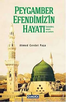 Peygamber Efendimiz’in Hayatı Sallallahü Aleyhi ve Sellim Kısas-ı Enbiya ve Tevarih-i Hulefa`dan
