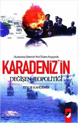 Uluslararası Sistemin Yeni Düzen Arayışında Karadeniz`in Değişen Jeopolitiği