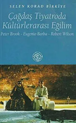 Çağdaş Tiyatroda Kültürlerarası Eğilim Peter Brook - Eugenio Barba - Robert Wilson