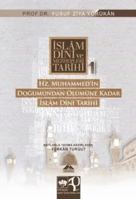 İslam Dini ve Mezhepleri Tarihi 1: Hz. Muhammed’in Doğumundan Ölümüne Kadar