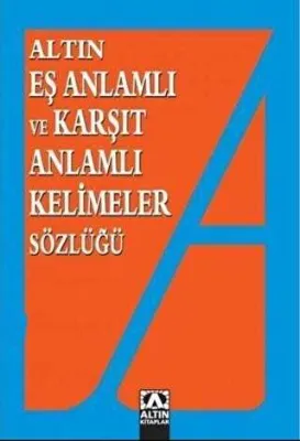 Altın Eş Anlamlı ve Karşıt Anlamlı Kelimeler Sözlüğü