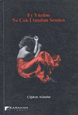 Ey Yüzüm Ne Çok Utandım Senden