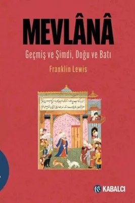 Mevlana - Geçmiş ve Şimdi Doğu ve Batı