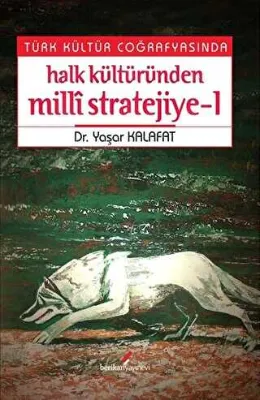 Türk Kültür Coğrafyasında Halk Kültüründen Milli Stratejiye - 1