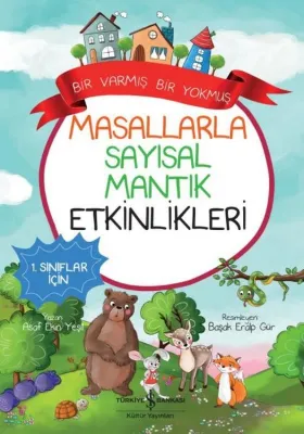 Masallarla Sayısal Mantık Etkinlikleri-Bir Varmış Bir Yokmuş - 1. Sınıflar İçin