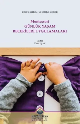 Montessori Günlük Yaşam Becerileri Uygulamaları - Çocuk Gelişimi ve Eğitimi Serisi 2