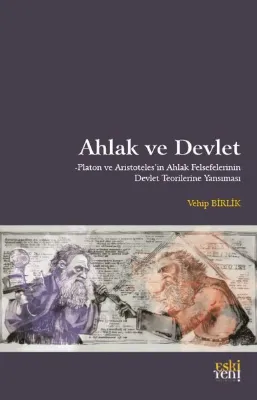 Ahlak ve Devlet - Platon ve Aristoteles'in Ahlak Felsefelerinin Devlet Teorilerine Yansıması