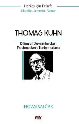 Thomas Kuhn: Bilimsel Devrimlerden Postmodern Tartışmalara - Herkes İçin Felsefe - Filozoflar Kavramlar Akımlar