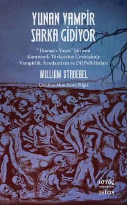 Yunan Vampir Şarka Gidiyor - Thanasis Vayas Şiirinin Karamanlı Turkçesine Çevirisinde Vampirlik İr