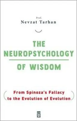 The Neuropsychology Of Wisdom - From Spinoza's Fallacy to the Evolution Of Evolution