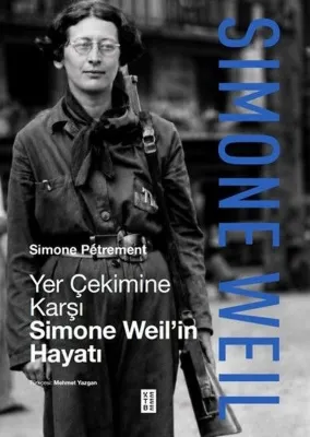 Yer Çekimine Karşı Simone Weil'in Hayatı