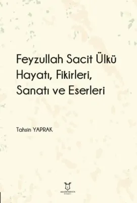 Feyzullah Sacit Ülkü Hayatı Fikirleri Sanatı ve Eserleri