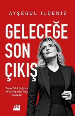 Geleceğe Son Çıkış - Yapay Zeka Çağında Kendimizi Nasıl İnşa Edeceğiz
