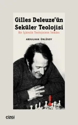 Gilles Deleuze'ün Seküler Teolojisi - Bir İçkinlik Teolojisinin İmkanı