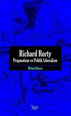 Richard Rorty - Pragmatizm ve Politik Liberalizm