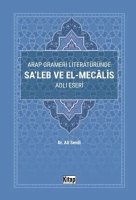 Arap Grameri Literatüründe Sa'leb ve El-Mecalis Adlı Eseri