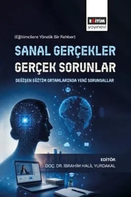 Sanal Gerçekler Gerçek Sorunlar: Değişen Eğitim Ortamlarında Yeni Sorunsallar - Eğitimcilere Yöneli
