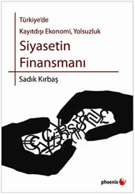 Türkiye’de Kayıtdışı Ekonomi, Yolsuzluk Siyasetin Finansmanı