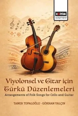 Viyolonsel ve Gitar için Türkü Düzenlemeleri - Arrangements of Folk Songs for Cello and Guitar