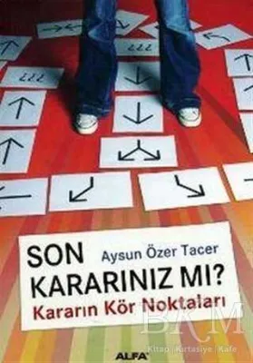Son Kararınız mı? Kararın Kör Noktaları