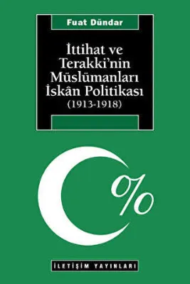 İttihat ve Terakki’nin Müslümanları İskan Politikası 1913-1918
