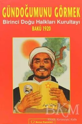 Gündoğumunu Görmek - Birinci Doğu Halkları Kurultayı Bakü 1920