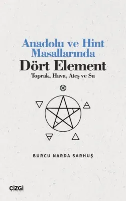 Anadolu ve Hint Masallarında Dört Element - Toprak Hava Ateş ve Su