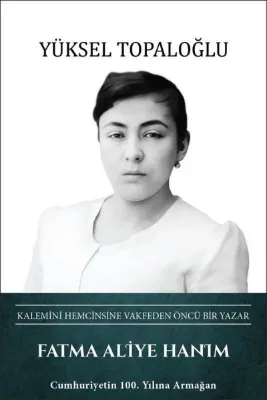 Fatma Aliye Hanım: Kalemini Hemcinsine Vakfeden Öncü Bir Yazar