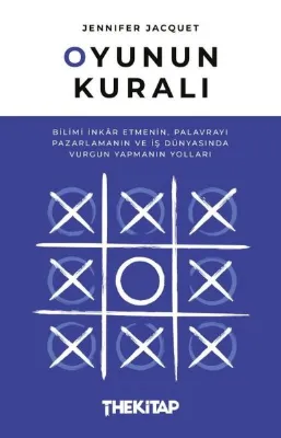 Oyunun Kuralı: Bilimi İnkar Etmenin Palavrayı Pazarlamanın ve İş Dünyasında Vurgun Yapmanın Yolları