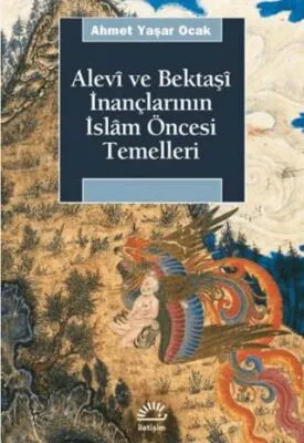 Alevi ve Bektaşi İnançlarının İslam Öncesi Temelleri