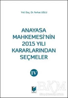 Anayasa Mahkemesinin 2015 Yılı Kararlarından Seçmeler 4