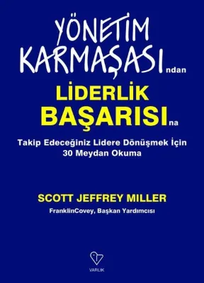 Yönetim Karmaşasından Liderlik Başarısına - Takip Edeceğiniz Lidere Dönüşmek İçin 30 Meydan Okuma