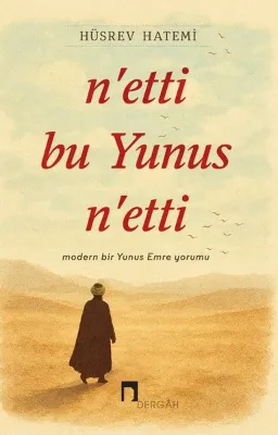 N'etti bu Yunus N'etti - Modern Bir Yunus Emre Yorumu