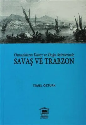 Osmanlıların Kuzey ve Doğu Seferlerinde Savaş ve Trabzon