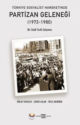 Türkiye Sosyalist Hareketinde Partizan Geleneği (1972 - 1980) Bir Sözlü Tarih Çalışması