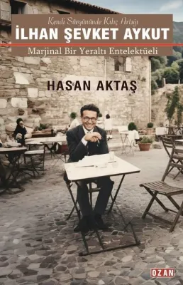İlhan Şevket Aykut - Marjinal Bir Yeraltı Entelektüeli