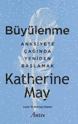Büyülenme - Anksiyete Çağında Yeniden Başlamak