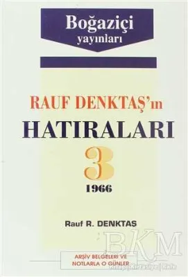 Rauf Denktaş’ın Hatıraları Cilt: 3 1966 Arşiv Belgeleri ve Notlarla O Günler