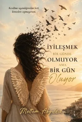 İyileşmek Bir Günde Olmuyor Ama Bir Gün Oluyor