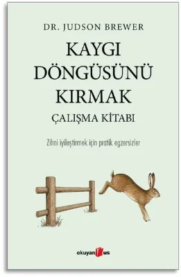 Kaygı Döngüsünü Kırmak Çalışma Kitabı - Zihni İyileştirmek İçin Pratik Egzersizler