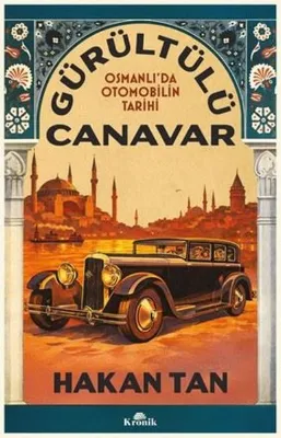 Gürültülü Canavar - Osmanlı'da Otomobilin Tarihi