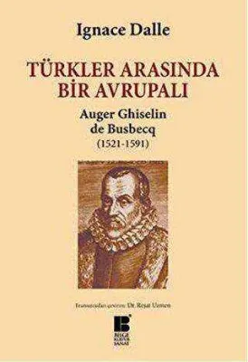 Türkler Arasında Bir Avrupalı - Auger Ghiselin de Busbecq 1521-1591