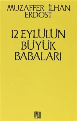 12 Eylül’ün Büyük Babaları