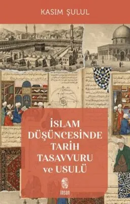 İslam Düşüncesinde Tarih Tasavvuru ve Usulü