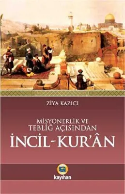 Misyonerlik ve Tebliğ Açısından İncil - Kur`an
