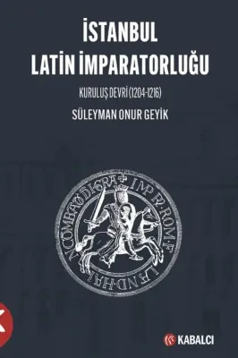 İstanbul Latin İmparatorluğu - Kuruluş Devri 1204 - 1216